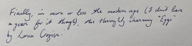 Finally, in more or less the modern age ( I don't have a year for it though), the thoroughly charming "Eggs" by Lorna Crozier: